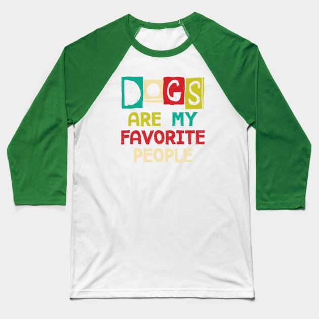 Dogs Are My Favorite People Baseball T-Shirt by mamita